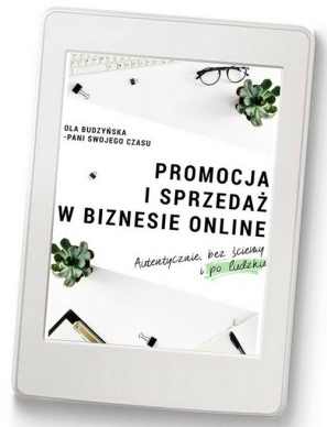 Promocja i sprzedaż w biznesie online. Autentycznie, bez ściemy i po ludzku