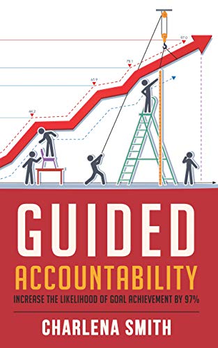 Guided Accountability: Increase the Likelihood of Goal Achievement by 97% (Kindle Edition)