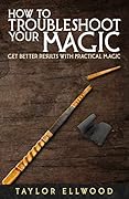 How to Troubleshoot Your Magic: Get Better Results with Practical Magic