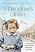 A Daughter's Choice: A True Story of Hardship, Heartache and Hope