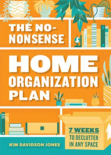 The No-Nonsense Home Organization Plan: 7 Weeks to Declutter in Any Space (Kindle Edition)