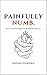 Painfully Numb