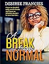 A Break From Normal by Desiree Francies