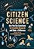 The Field Guide to Citizen Science by Darlene Cavalier