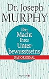 Die Macht Ihres Unterbewusstseins by Joseph Murphy