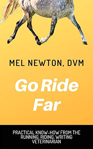 Go Ride Far: Practical know-how from the running, riding, writing veterinarian (Kindle Edition)