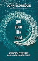 Get Your Life Back: Everyday Practices for a World Gone Mad
