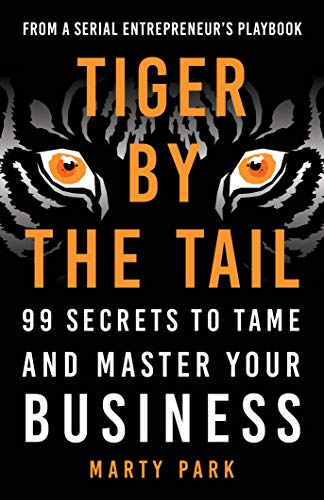 Tiger by the Tail: 99 Secrets to Tame and Master Your Business (Kindle Edition)