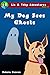 My Dog Sees Ghosts (Liz & Toby Adventures Book 1)