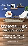 Storytelling Through Video: 7 Steps for Producing & Promoting Video Content
