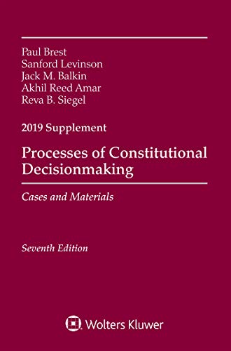 Processes of Constitutional Decisionmaking: Cases and Materials, Seventh Edition, 2019 Supplement (Supplements)