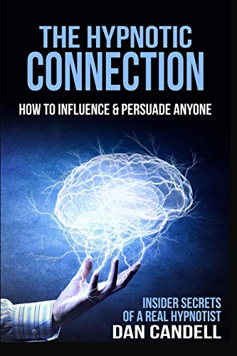 The Hypnotic Connection: How To Influence & Persuade Anyone (Kindle Edition)
