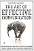 The Art Of Effective Communication: Master Social Skills And Small Talk, Develop Charisma, Attract Friends, Captivate People And Be Irresistible - EFFORTLESSLY