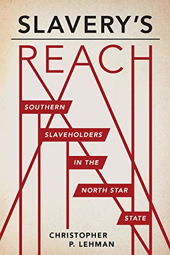 Slavery's Reach: Southern Slaveholders in the North Star State (Kindle Edition)