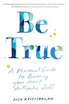 Book cover for Be True: A Personal Guide to Becoming Your Most Authentic Self