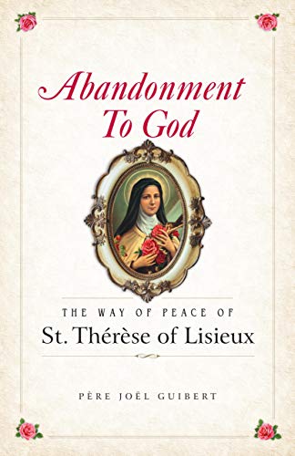 Abandonment to God: The Way of Peace of St. Therese of Lisieux (Kindle Edition)