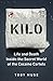 Kilo: Life and Death Inside the Secret World of the Cocaine Cartels