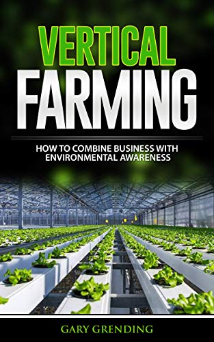VERTICAL FARMING: How to combine business with environmental awareness (Kindle Edition)