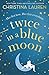Twice in a Blue Moon by Christina Lauren