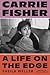 Carrie Fisher: A Life on the Edge