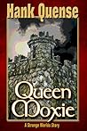 Queen Moxie by Hank Quense