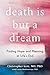 Death Is But a Dream: Finding Hope and Meaning in End of Life Dreams