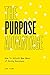 The Purpose Advantage: How to Unlock New Ways of Doing Business