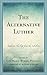 The Alternative Luther: Lut...