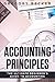Accounting Principles: The Ultimate Beginner's Guide to Accounting