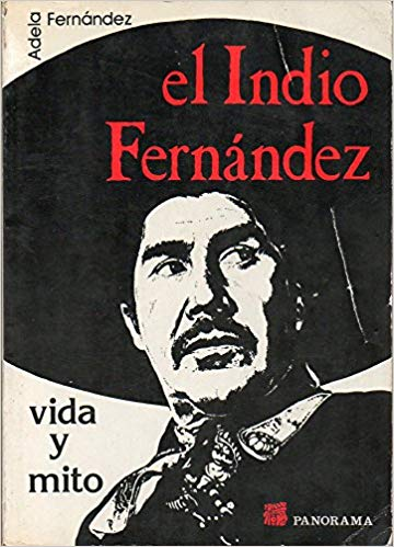 El Indio Fernández: Vida y mito