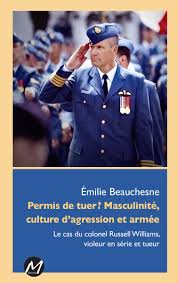 Permis de tuer ? Masculinité, culture d’agression et armée. Le cas du colonel Russel Williams, violeur en série et tueur