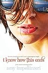 I Know How This Ends by Amy Impellizzeri I Know How This Ends by Amy Impellizzeri