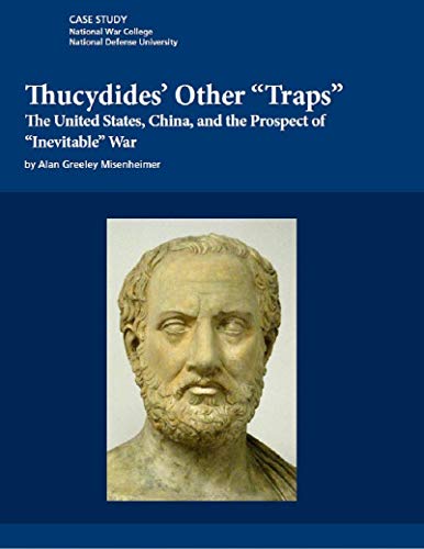 Thucydides’ Other “Traps”: The United States, China, and the Prospect of “Inevitable” War (Kindle Edition)