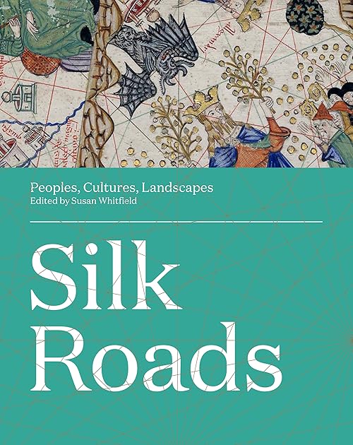 Silk Roads: Peoples, Cultures, Landscapes
