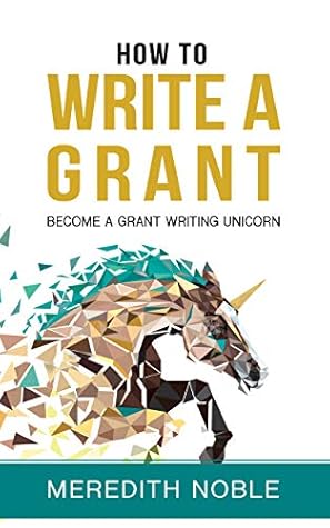 How to Write a Grant: Become a Grant Writing Unicorn