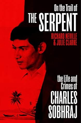 On the Trail of the Serpent: The Life and Crimes of Charles Sobhraj