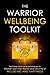The Warrior Wellbeing Toolkit: Self Help Tools And Techniques To Awaken Your Inner Warrior And Live A Life Of Wellbeing And Happiness