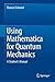 Using Mathematica for Quantum Mechanics: A Student’s Manual