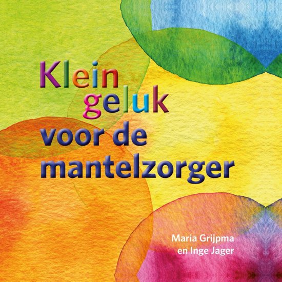 Klein geluk voor de mantelzorger (Hardcover)
