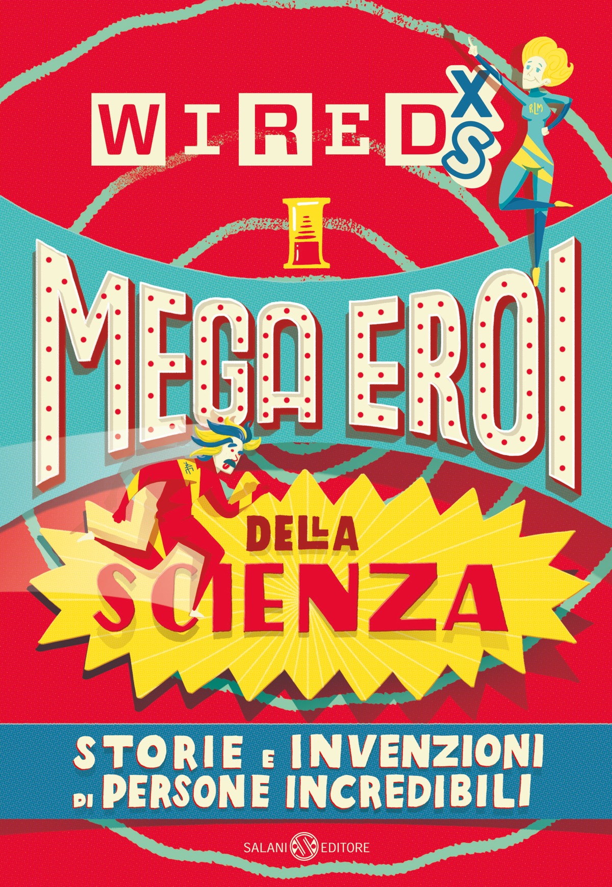 WIRED XS - Mega eroi della scienza: Storie e invenzioni di persone incredibili (Paperback)