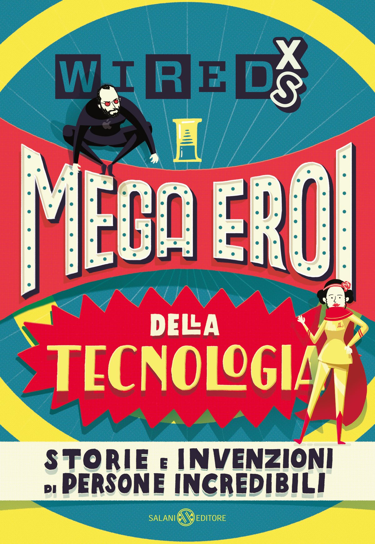 WIRED XS - Mega eroi della tecnologia: Storie e invenzioni di persone incredibili (Paperback)