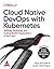 Cloud Native DevOps with Kubernetes: Building, Deploying, and Scaling Modern Applications in the Cloud