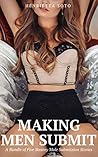Making Men Submit: A Bundle of Five Steamy Male Submission Stories Making Men Submit: A Bundle of Five Steamy Male Submission Stories