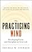 The Practicing Mind: Developing Focus and Discipline in Your Life