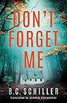 Don't Forget Me by B.C. Schiller