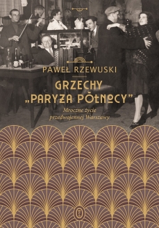 Grzechy „Paryża Północy”. Mroczne życie przedwojennej Warszawy (Paperback)