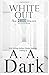 White Out by A.A. Dark White Out by A.A. Dark
