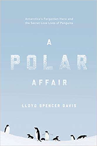 A Polar Affair: Antarctica's Forgotten Hero and the Secret Love Lives of Penguins (Kindle Edition)
