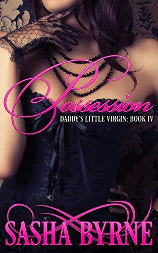 Possession A Dark Daddy Dom Romance By Sasha Byrne