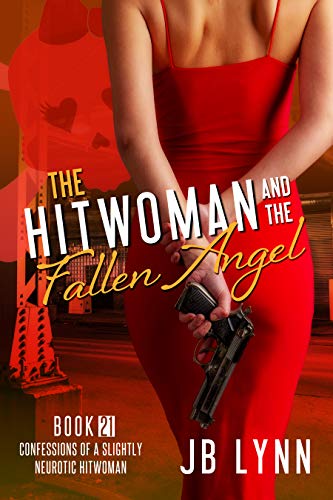 The Hitwoman and the Fallen Angel (Confessions of a Slightly Neurotic Hitwoman, #21)
